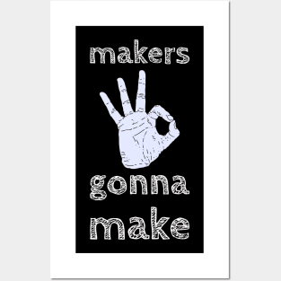 Makers gonna  make Posters and Art